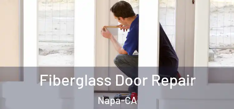  Fiberglass Door Repair Napa-CA